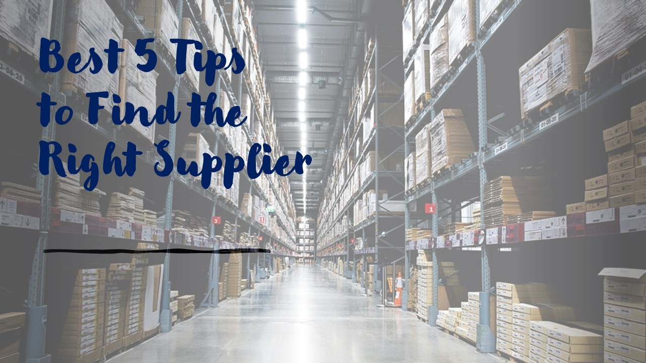 Best 5 Tips to Find the Right Supplier