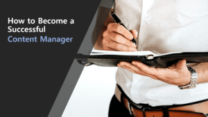 How to Become a Successful Content Manager main tips