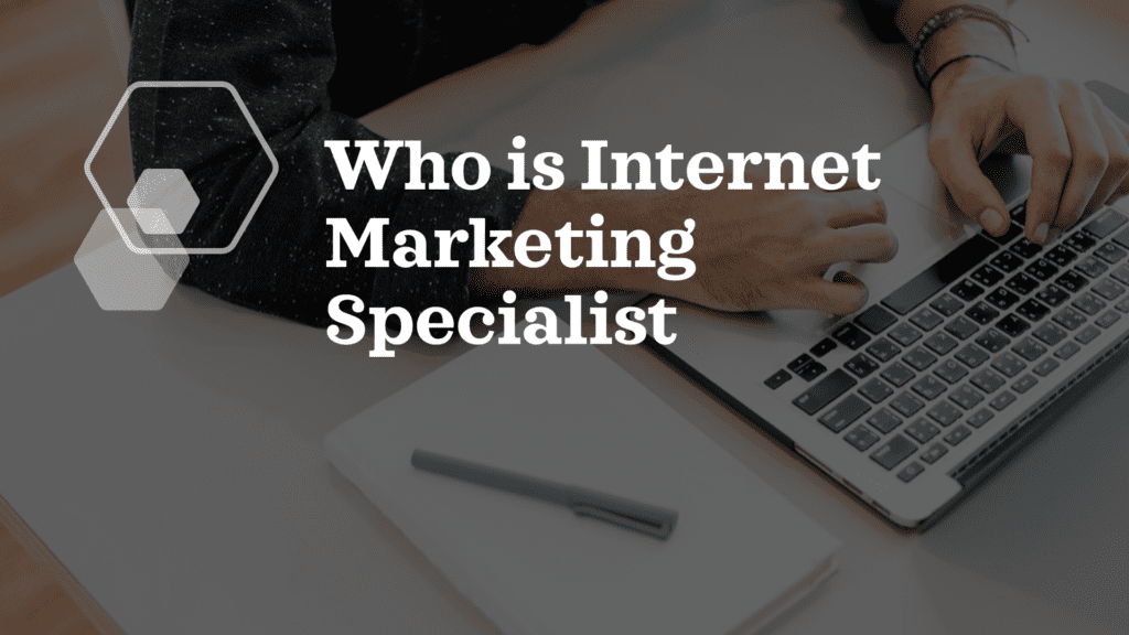 Who is Internet Marketing Specialist
