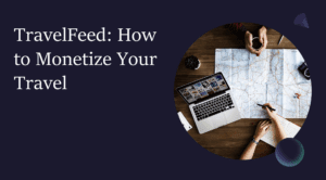 TravelFeed: How to Monetize Your Travel