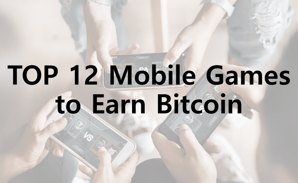 TOP 12 Mobile Games to Earn Bitcoin