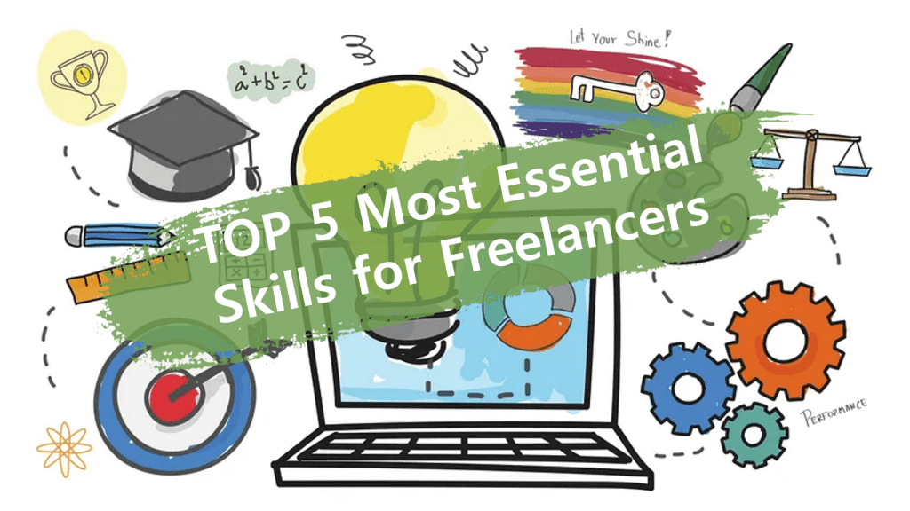 TOP 5 Most Essential Skills for Freelancers