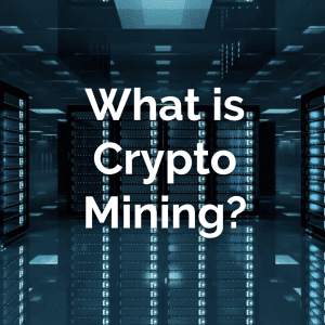 What is Crypto Mining?